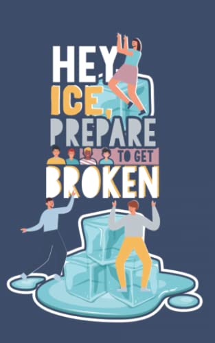 Hey Ice, Prepare to Get Broken: Icebreaker Questions Book for Work, Small Group, and Family...