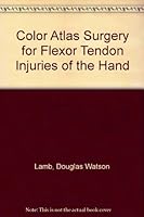 Color Atlas Surgery for Flexor Tendon Injuries of the Hand (Single surgical procedures series) 0874895162 Book Cover