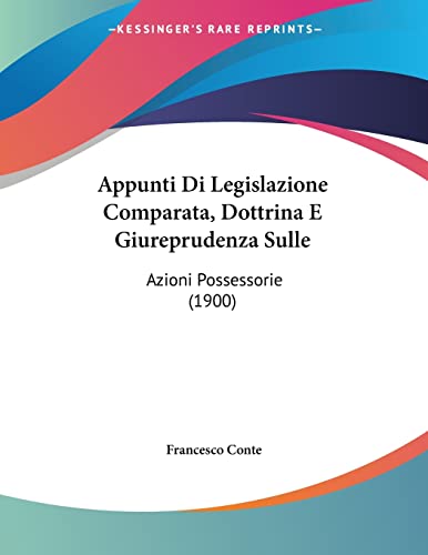 Appunti Di Legislazione Comparata, Dottrina E Giureprudenza Sulle: Azioni Possessorie (1900) (Italian Edition)