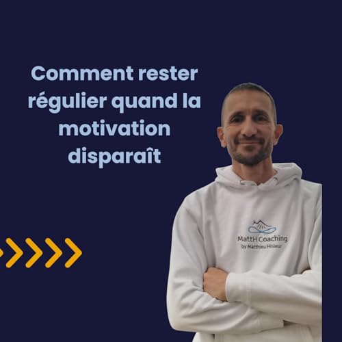 #6 - Comment rester r&eacute;gulier quand la motivation dispara&icirc;t