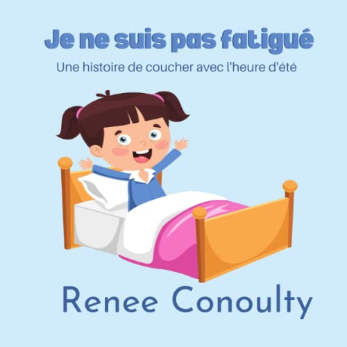 Je ne suis pas fatigué: Une histoire de coucher avec l'heure d'été (French Edition)