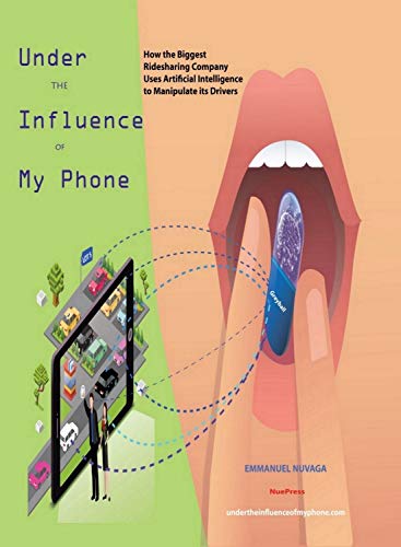 Télécharger Under the Influence of My Phone: How the Biggest Ridesharing Company Uses Artificial Intelligence to PDF Ebook En Ligne