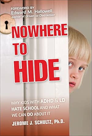 Nowhere to Hide: Why Kids with ADHD and LD Hate School and What We Can Do About It book cover
