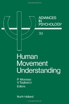 Hardcover Human Movement Understanding: From Computational Geometry to Artificial Intelligence (Advances in Psychology) Book