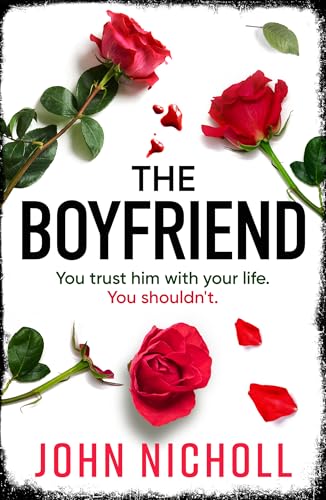 The Boyfriend: An utterly gripping psychological thriller from John Nicholl for 2025