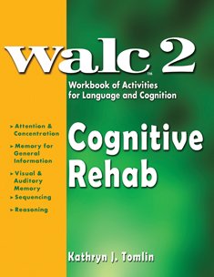 WALC 2 Cognitive Rehab: Workbook of Activities for Language and Cognition (WALC) WALC 2 Cognitive Rehab: Workbook of Activities for Language and Cognition (WALC)