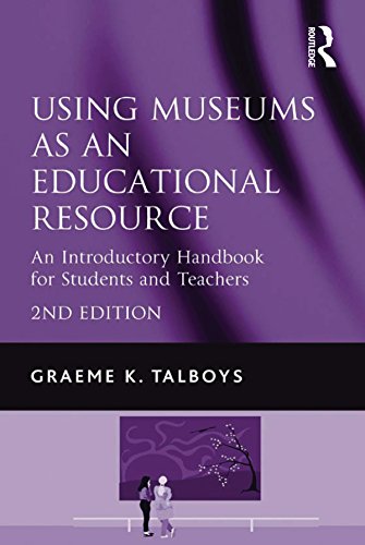 Using Museums as an Educational Resource: An Introductory Handbook for Students and Teachers