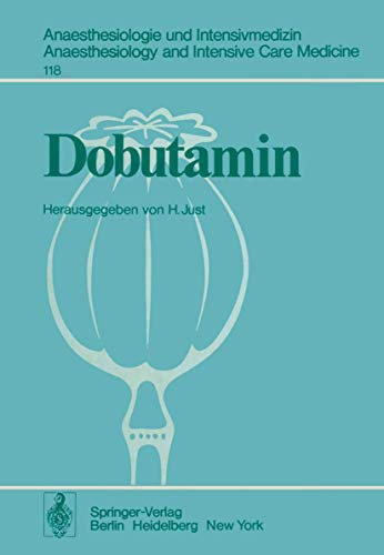 Dobutamin: Eine neue sympathomimetische Substanz (Anaesthesiologie und Intensivmedizin Anaesthesiology and Intensive Care Medicine, 118, Band 118)