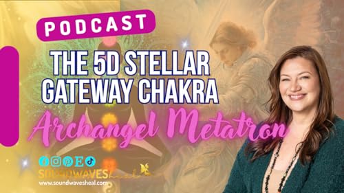 E109 Unlocking the 5D Stellar Gateway Chakra with Archangel Metatron