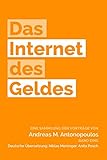 Das Internet des Geldes: Eine Sammlung der Vorträge - Andreas M Antonopoulos Übersetzer: Niklas Meisinger, Anita Posch 