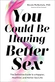  You Could Be Having Better Sex: The Definitive Guide to a Happier, Healthier, and Hotter Sex Life