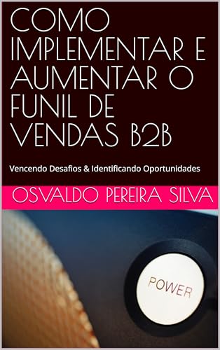 COMO IMPLEMENTAR E AUMENTAR O FUNIL DE VENDAS B2B: Vencendo Desaf...