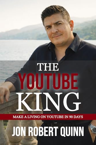 The YouTube King: Make a Living on YouTube in 90 Days (The Cold Call King Collection)