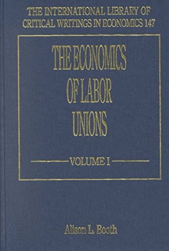 The Economics of Labor Unions (The International Library of Critical Writings in Economics series, 147)