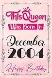 happy birthday this queen was born in december 2004: 17 th birthday present notebook gift for girls sister daughter born in december 2004 bday gift