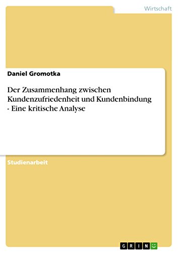 Der Zusammenhang zwischen Kundenzufriedenheit und Kundenbindung - Eine kritische Analyse (German Edition)