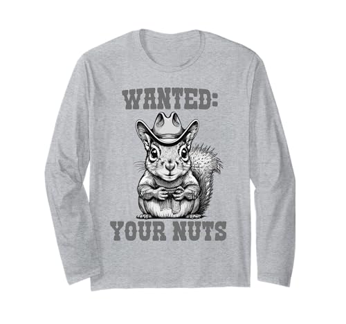 Funny Wanted: Your Nuts Cowboy Squirrel Backyard Critter Fun Long Sleeve T-Shirt