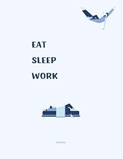 Notebook Eat Sleep Work: Document your lifestyle, your sleep schedule.