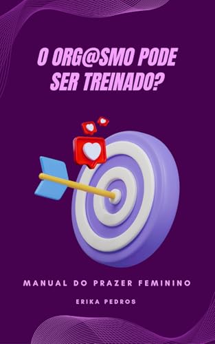 Manual do Prazer Feminino: O Orgasmo pode ser treinado?