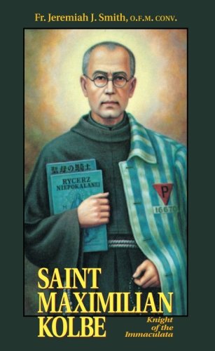 Jeremiah J. SmithSt. Maximilian Kolbe: Knight of the Immaculata