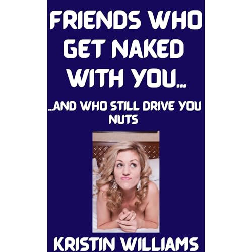 Friends Who Get Naked With You… Audiolibro Por Kristin Williams arte de portada