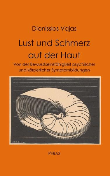 Lust und Schmerz auf der Haut: Von der Bewusstseinsfähigkeit psychischer und körperlicher Symptombildungen