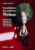Geschichten Aus Anderen Welten: Eine Reise Nach Neuguinea Und Inselmelanesien, Ostafrika, Nepal Und in Die Karibik (German Edition) 3205775155 Book Cover