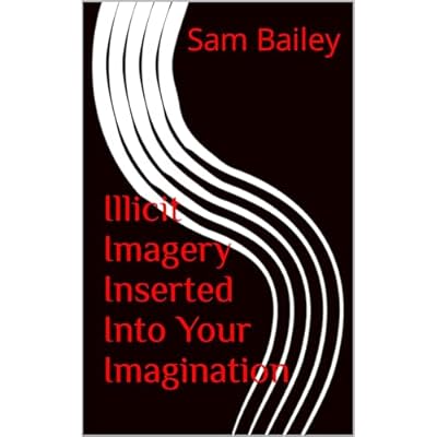 Illicit Imagery Inserted Into Your Imagination