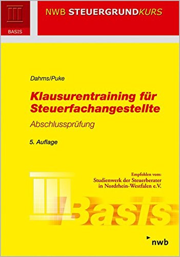 Klausurentraining für Steuerfachangestellte - Abschlussprüfung (NWB Steuergrundkurs) Klausurentraining für Steuerfachangestellte - Abschlussprüfung (NWB Steuergrundkurs)