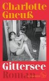 Gittersee: Roman | Ausgezeichnet mit dem »aspekte«-Literaturpreis und dem Jürgen Ponto-Preis 2023