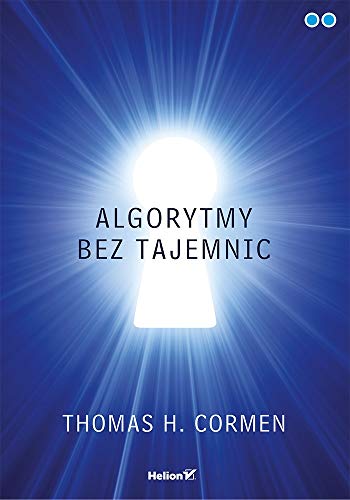 Algorytmy bez tajemnic - Thomas H. Cormen [KSIÄĹťKA]
