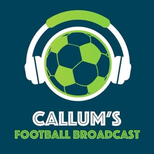 Callum&rsquo;s Football Broadcast Podcast Por Callum McFadden arte de portada