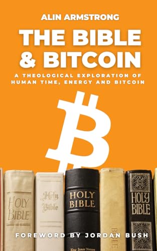 The Bible and Bitcoin: A Theological Exploration of Human Time, E...