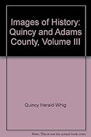 Images of History: Quincy and Adams County, Volume III B00CWNAV34 Book Cover