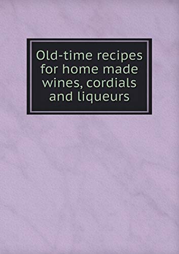 Old-time recipes for home made wines, cordials ... 5519144540 Book Cover