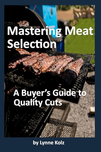 Mastering Meat Selection: A Buyer’s Guide to Quality Cuts