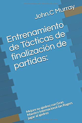 Entrenamiento de Tácticas de finalización de partidas:: Mejore su ajedrez con Gran Maestro Internacional Ian Rogers jugar al ajedrez
