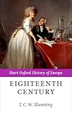 The Eighteenth Century: Europe 1688-1815 (Short Oxford History of Europe)