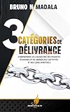 3 Catégories De Délivrance : Comprendre Les Causes Des Délivrances Échouées Et Se Libérer Des Captivités Et Des Liens Spirituels