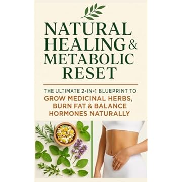 Natural Healing & Metabolic Reset: The Ultimate 2-in-1 Blueprint to Grow Medicinal Herbs, Burn Fat & Balance Hormones Naturally (English Edition)