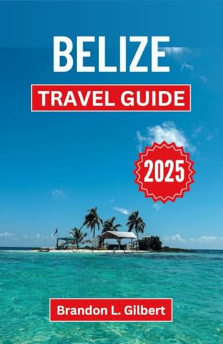 Belize Travel Guide 2025: Discover Pristine Islands, Ancient Mysteries, and Vibrant Cultures in a Land of Endless Wonders