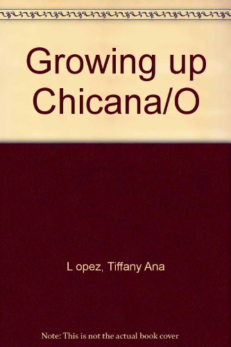 Growing Up Chicana/O: The Joys, Pains, Frustrat... 0606064311 Book Cover