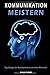 Produktbild Kommunikation meistern: Psychologie der Kommunikation zwischen Menschen