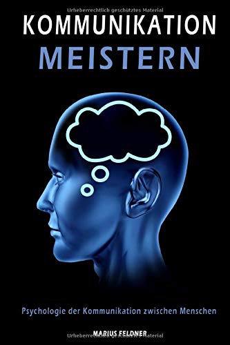 Preisvergleich Produktbild Kommunikation meistern: Psychologie der Kommunikation zwischen Menschen