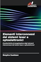 Elementi interconnessi dei sistemi laser e optoelettronici: Caratteristiche di progettazione degli elementi interconnessi dei sistemi laser e optoelettronici (Italian Edition) 6206814343 Book Cover