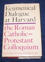 Roman Catholic-Protestant Colloquiam, Harvard University, 1963: Ecumenical Dialogue at Harvard (Belknap Press) 0674237005 Book Cover
