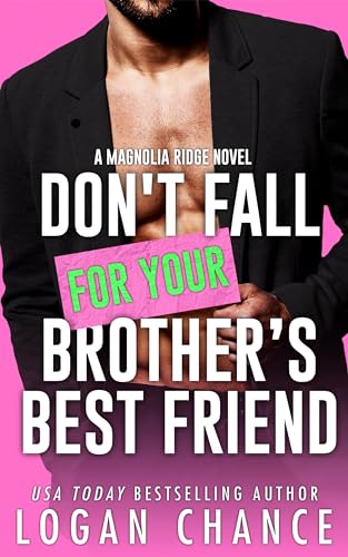 Don't Fall For Your Brother's Best Friend (Magnolia Ridge Book 2)