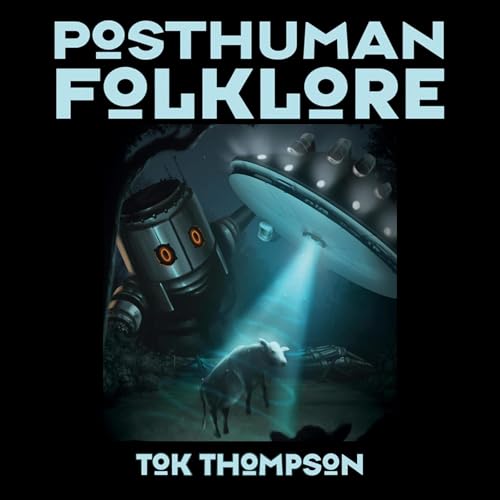 Posthuman Folklore by Tok Thompson episode artwork