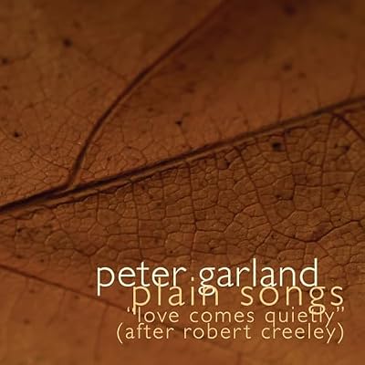 Peter Garland : Plain Songs, Love comes quietly (after Robert Creeley). Cooman.