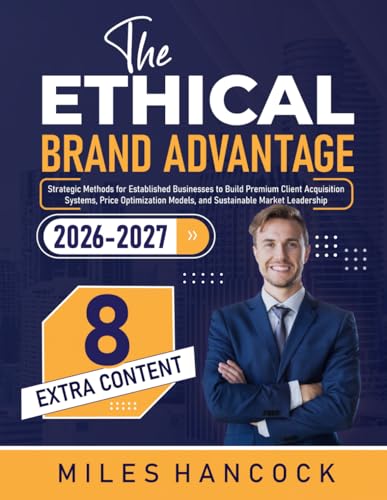 The Ethical Brand Advantage: Strategic Methods for Established Businesses to Build Premium Client Acquisition Systems, Price Optimization Models, and Sustainable Market Leadership image 2